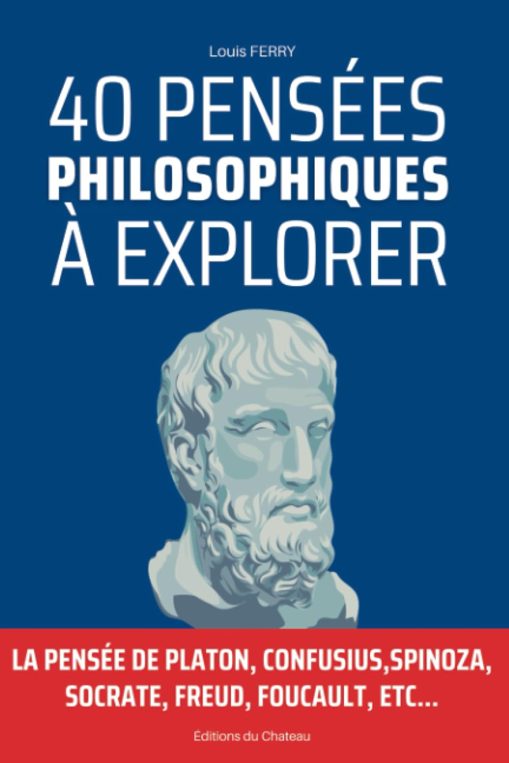 40 Pensées Philosophiques à Explorer: La pensée de platon, confusius,Spinoza, socrate, freud, foucau