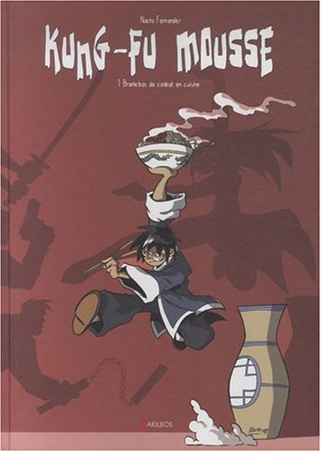 Kung-fu mousse. Vol. 1. Branle-bas de combat en cuisine