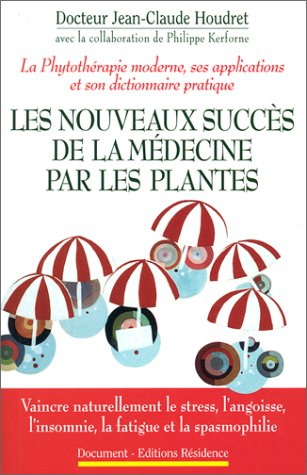 Les nouveaux succès de la médecine par les plantes : la phytothérapie moderne, ses applications et s