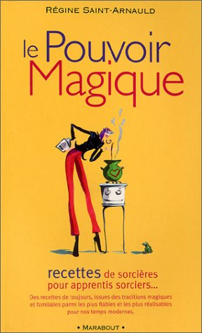 Le pouvoir magique : 101 recettes sorcières pour apprenti sorcier