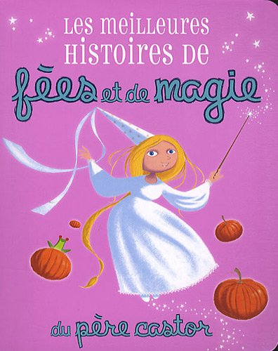 Les meilleures histoires de fées et de magie du Père Castor