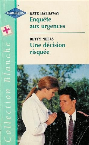 Enquête aux urgence suivi par Une décision risquée : Collection : Harlequin collection blanche n, 45