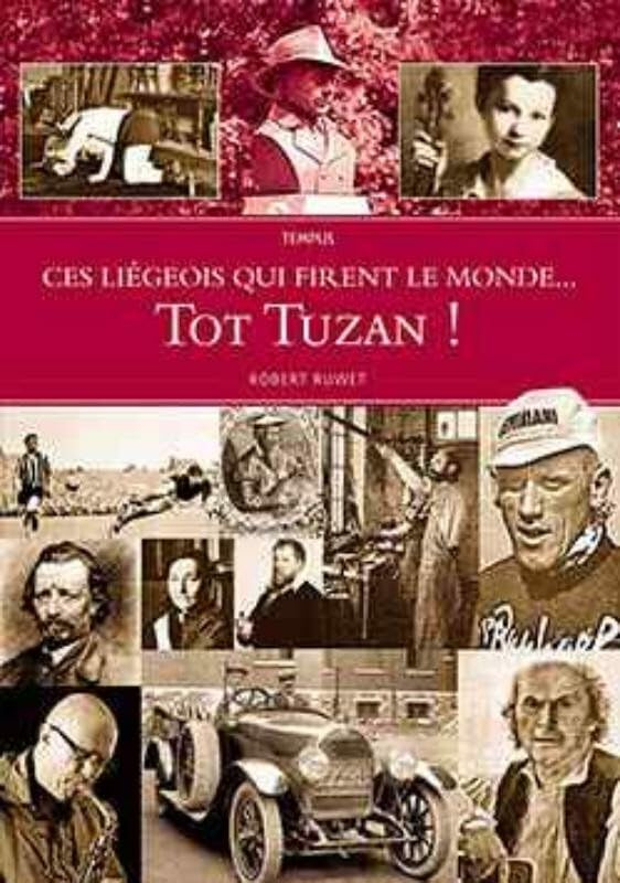Ces Liegeois qui firent le monde: tot Tuzan !