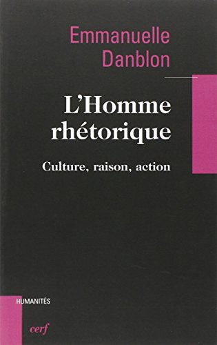 L'homme rhétorique : culture, raison, action