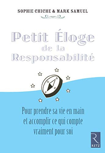 Petit éloge de la responsabilité : pour prendre sa vie en main et accomplir ce qui compte vraiment p