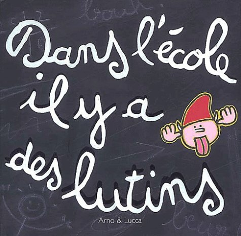 Dans l'école il y a des lutins. Petit manuel du parfait lutin : à l'usage des élèves malins