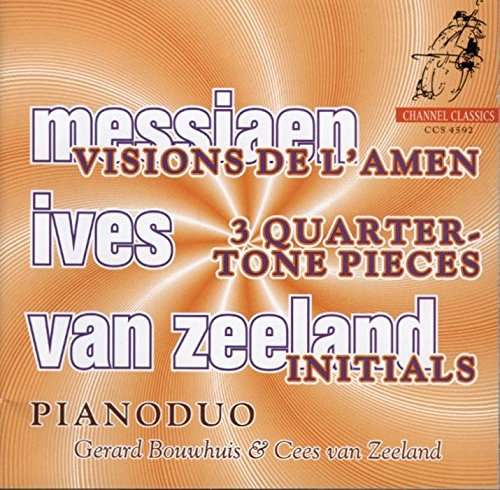 messiaen, ives, van zeeland : visions de l'amen - ?uvres pour quarts de ton - initials. bouwhuis, va
