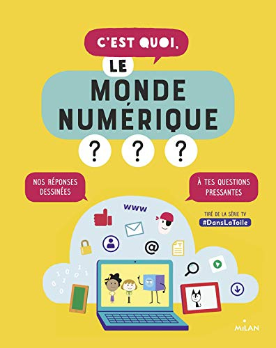 C'est quoi, le monde numérique ? : nos réponses dessinées à tes questions pressantes