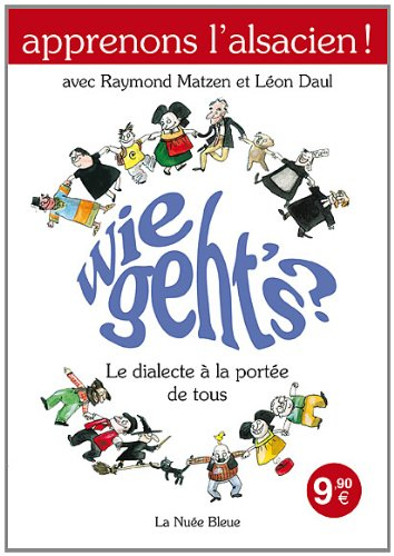 Wie geht's ? : le dialecte à la portée de tous : vocabulaire, lexique et grammaire de l'alsacien