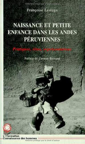 Naissance et petite enfance dans les Andes péruviennes : pratiques, rites, représentations