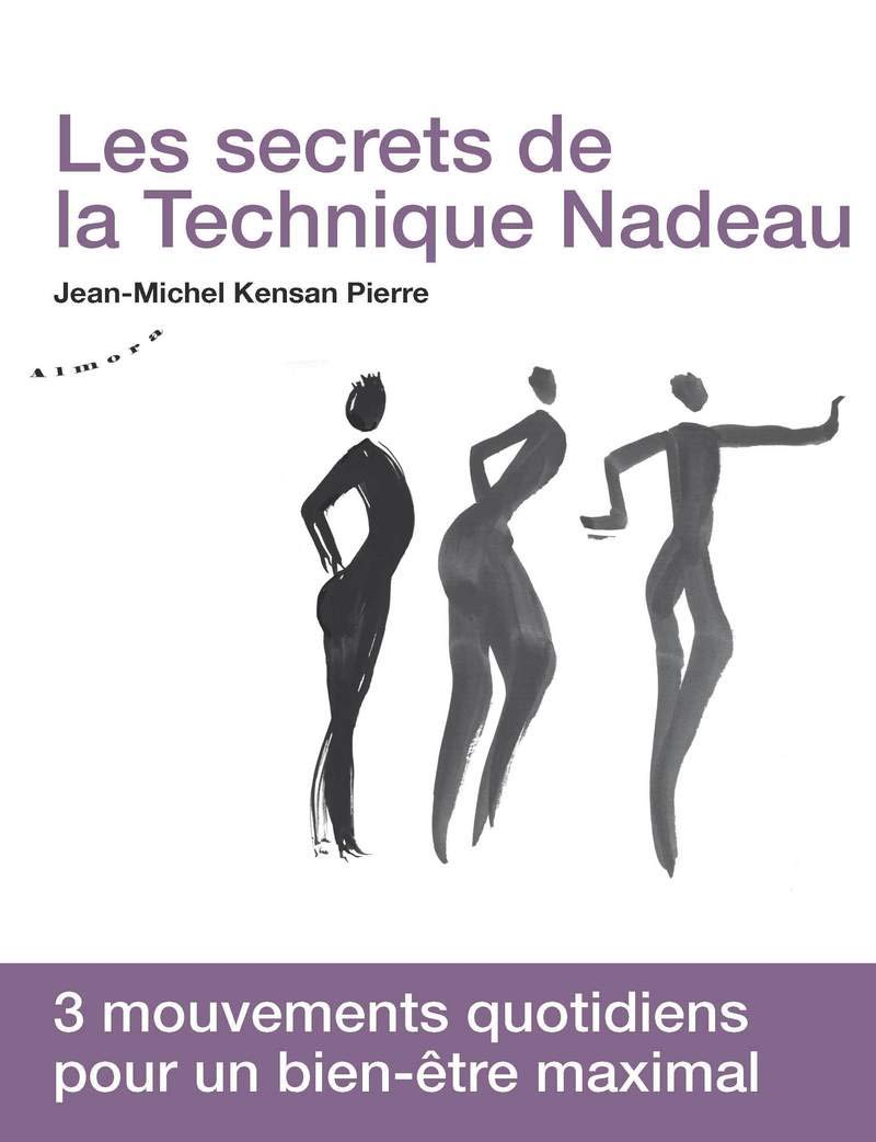 Les secrets de la technique Nadeau : méthode canadienne de régénération holistique : 3 mouvements qu