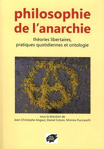Philosophie de l'anarchie : théories libertaires, pratiques quotidiennes et ontologie : actes du col