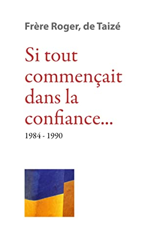 Les écrits de frère Roger, fondateur de Taizé. Vol. 9. Si tout commençait dans la confiance... : 198