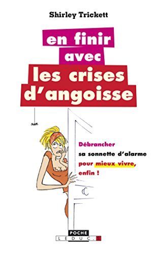 En finir avec les crises d'angoisse : débrancher sa sonnette d'alarme pour mieux vivre enfin