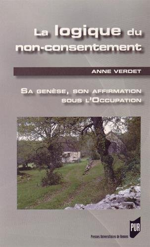 La logique de non-consentement : sa genèse, son affirmation sous l'Occupation