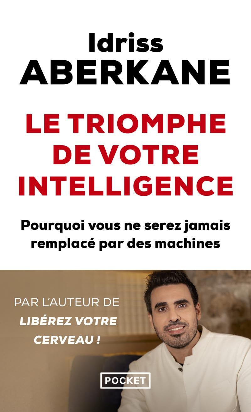 Le triomphe de votre intelligence : pourquoi l'intelligence humaine ne sera jamais remplacée par cel