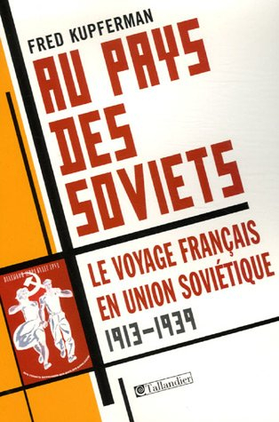 Au pays des Soviets : le voyage français en Union soviétique, 1917-1939