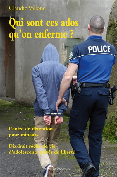 Qui sont ces ados qu'on enferme ? : centre de détention pour mineurs, dix-huit récits de vie d'adole