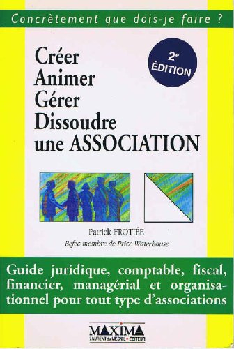 Créer, animer, gérer, dissoudre une association