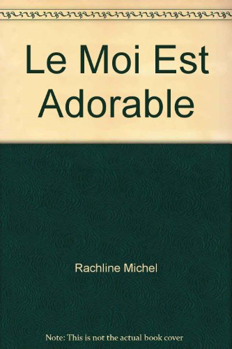 Le Moi est adorable : une psychanalyse heureuse
