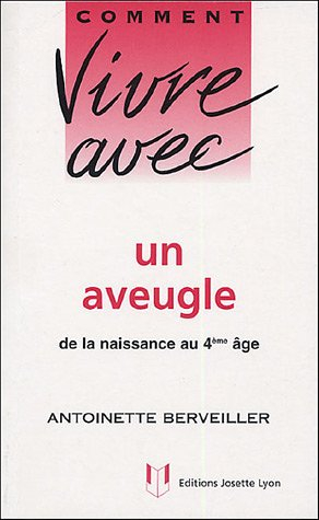 Comment vivre avec un aveugle : de la naissance au 4e âge
