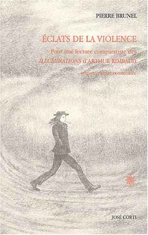 Eclats de la violence : pour une lecture comparatiste des Illuminations d'Arthur Rimbaud : édition c