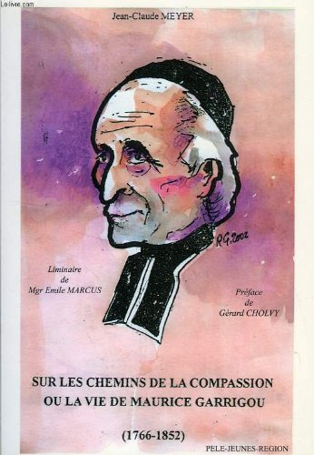 Sur les chemins de la compassion ou La vie de Maurice Garrigou 1766-1852