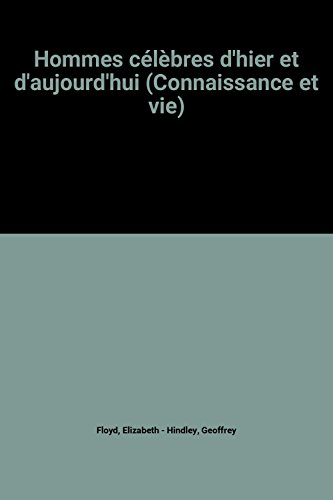 hommes célèbres d'hier et d'aujourd'hui (connaissance et vie)