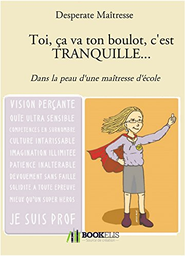 toi, ça va ton boulot, c'est tranquille.: dans la peau d'une maîtresse d'école