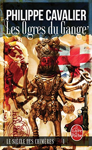 Le siècle des chimères. Vol. 1. Les ogres du Gange