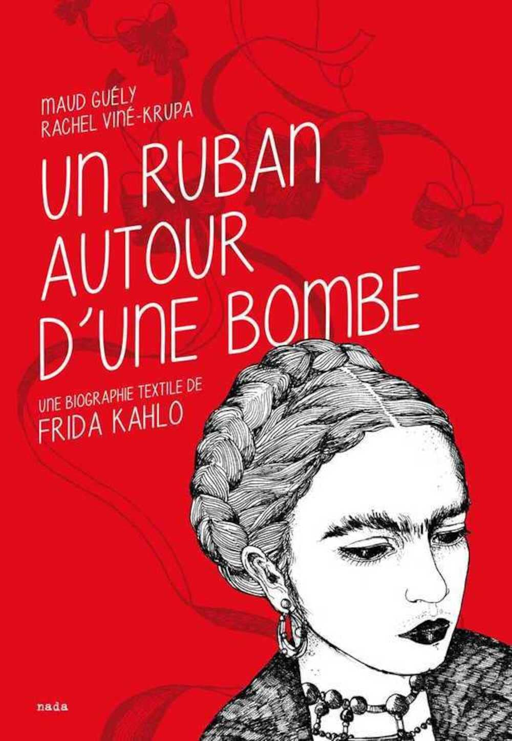 Un ruban autour d'une bombe : une biographie textile de Frida Kahlo