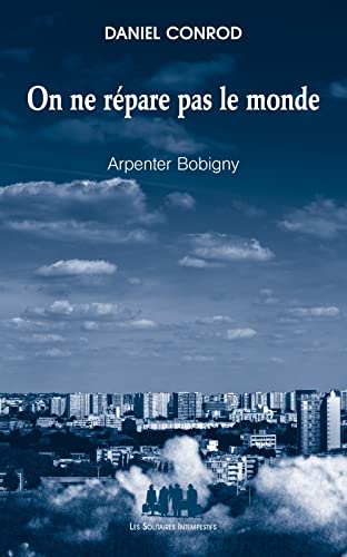On ne répare pas le monde : arpenter Bobigny