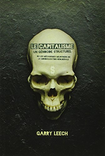 Le Capitalisme : Un génocide structurel, ou les mécanismes meurtriers de la mondialisation néolibéra