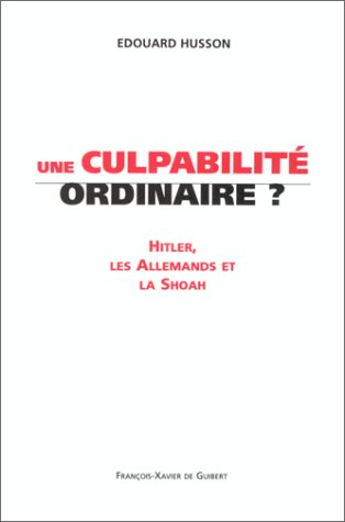 Une culpabilité ordinaire : Hitler, les Allemands et la Shoah