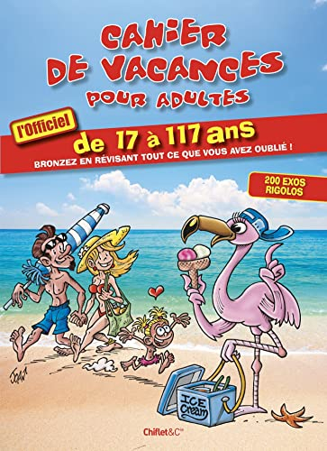 Cahier de vacances pour adultes : l'officiel de 17 à 117 ans : bronzez en révisant tout ce que vous 
