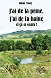 J'ai de la peine, j'ai de la haine et ca se saura !