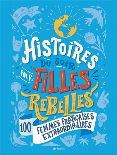 Histoires du soir pour filles rebelles. 100 femmes françaises extraordinaires