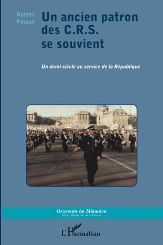 Un ancien patron des CRS se souvient : un demi-siècle au service de la République