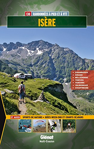 Isère : 110 randonnées à pied et à VTT : Chambaran, Oisans, Belledonne, Trièves, Vercors, Valbonnais