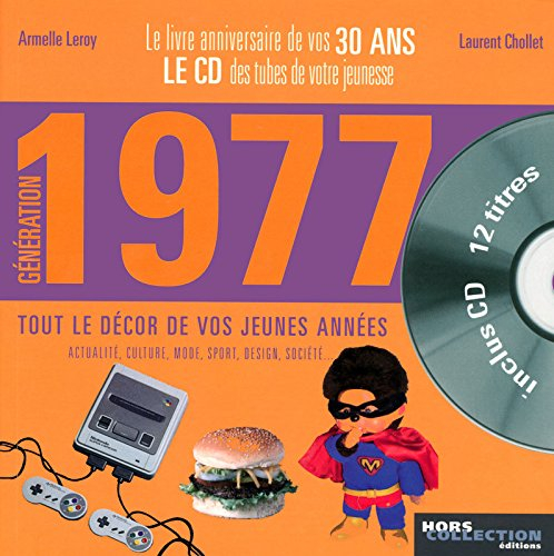 Génération 1977 : le livre anniversaire de vos 30 ans : tout le décor de vos jeunes années : actuali