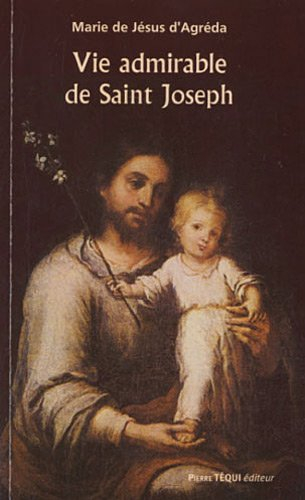 Vie admirable du glorieux patriarche saint Joseph : extraits de La cité mystique de Dieu