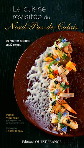 La cuisine revisitée du Nord-Pas-de-Calais : 60 recettes de chefs en 20 menus