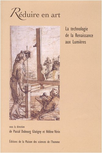 Réduire en art : la technologie de la Renaissance aux Lumières