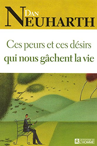 Ces peurs et ces désirs qui nous gâchent la vie