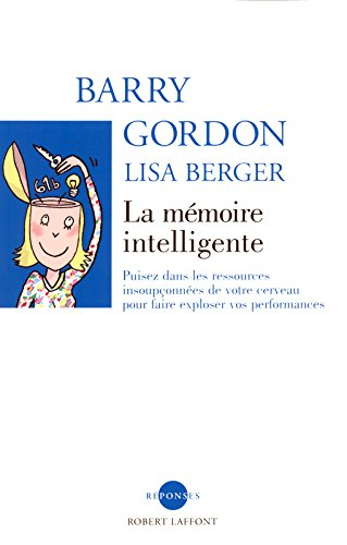 La mémoire intelligente : puisez dans les ressources insoupçonnées de votre cerveau pour faire explo