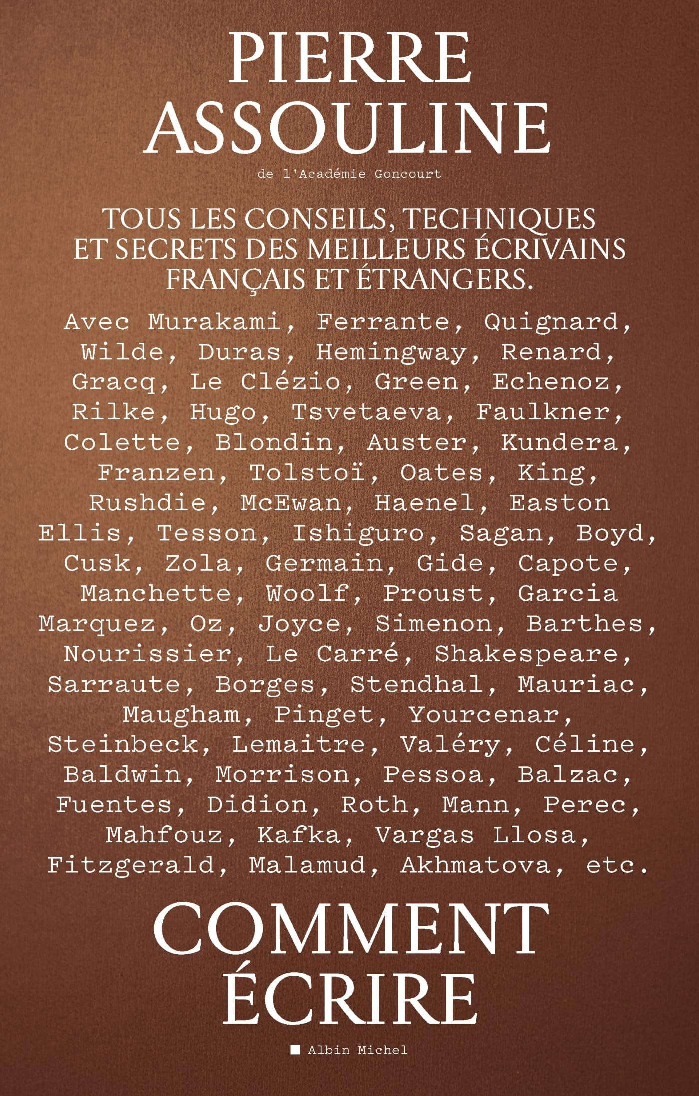Comment écrire: Tous les conseils, techniques et secrets des meilleurs écrivains français et étrange