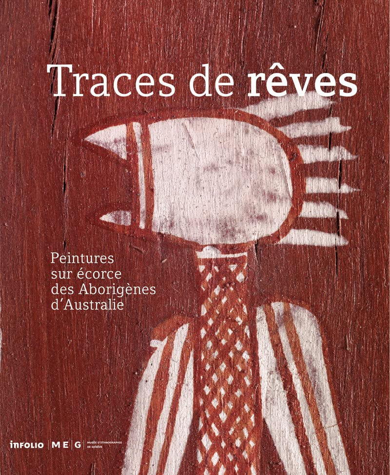 Traces de rêves : peintures sur écorce des aborigènes d'Australie : exposition, Genève, Musée d'ethn