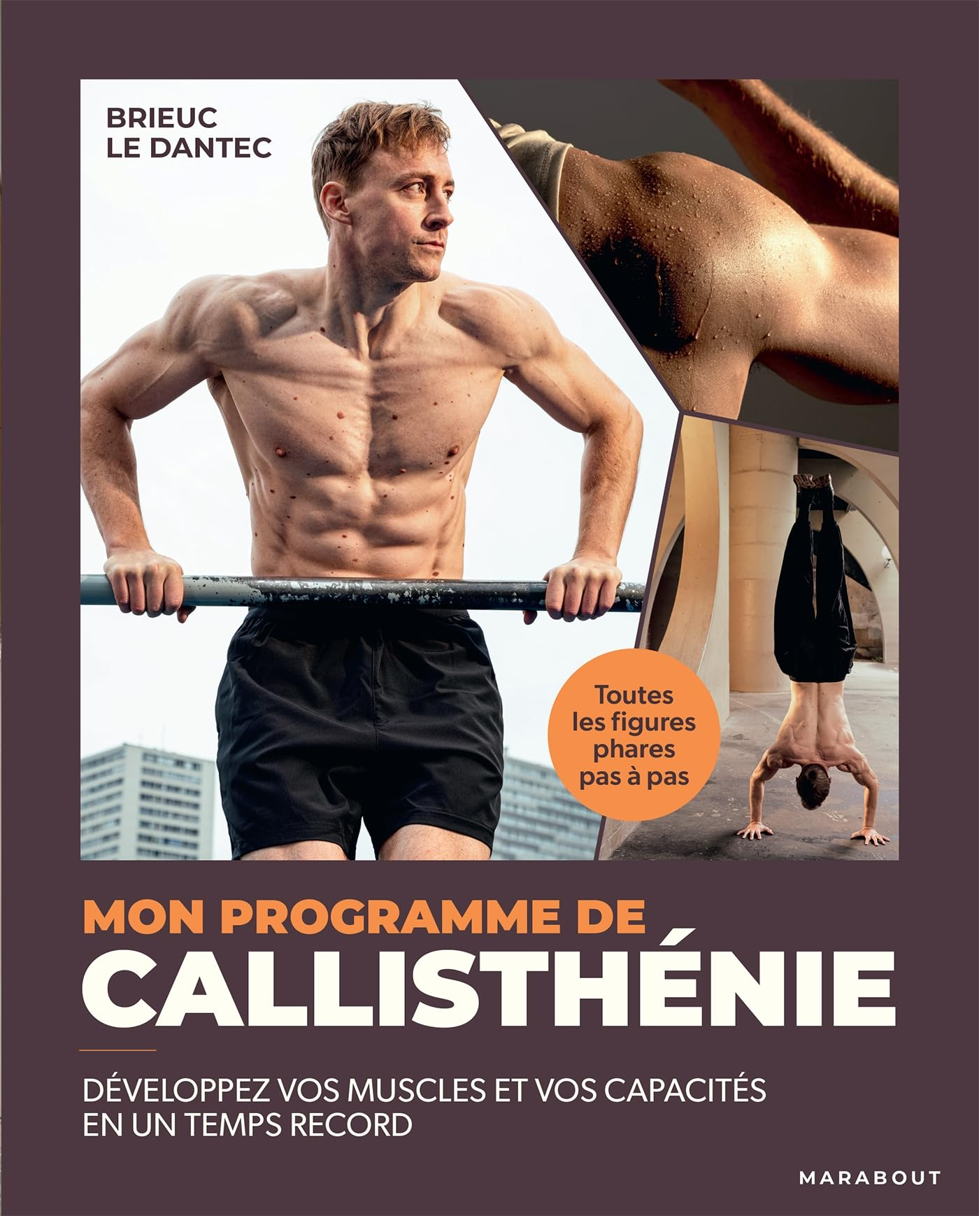 Mon programme de callisthénie : développez vos muscles et vos capacités en un temps record : toutes 
