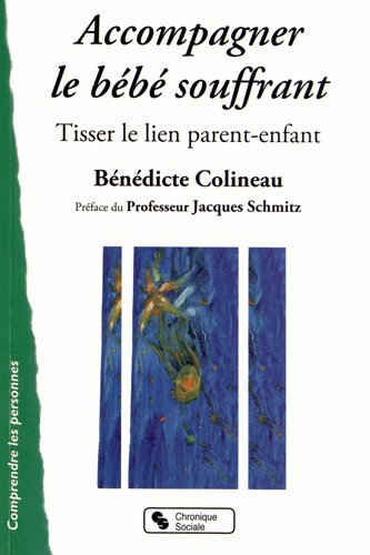 Accompagner le bébé souffrant : tisser le lien parent-enfant