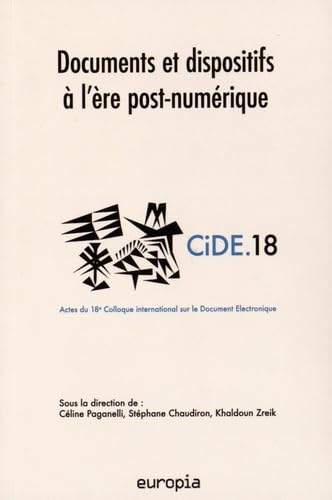 Documents et dispositifs à l'ère post-numérique : actes du 18e Colloque international sur le documen